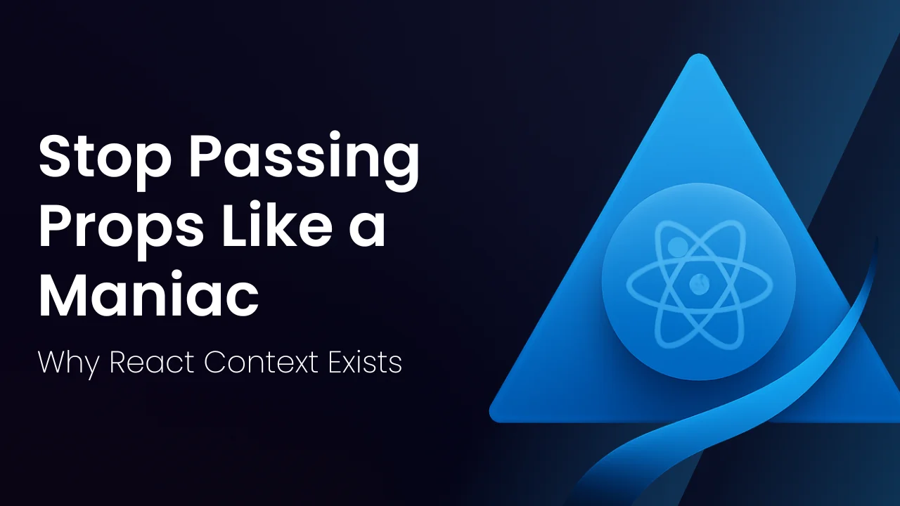 Stop Passing Props Like a Maniac — Why React Context Exists