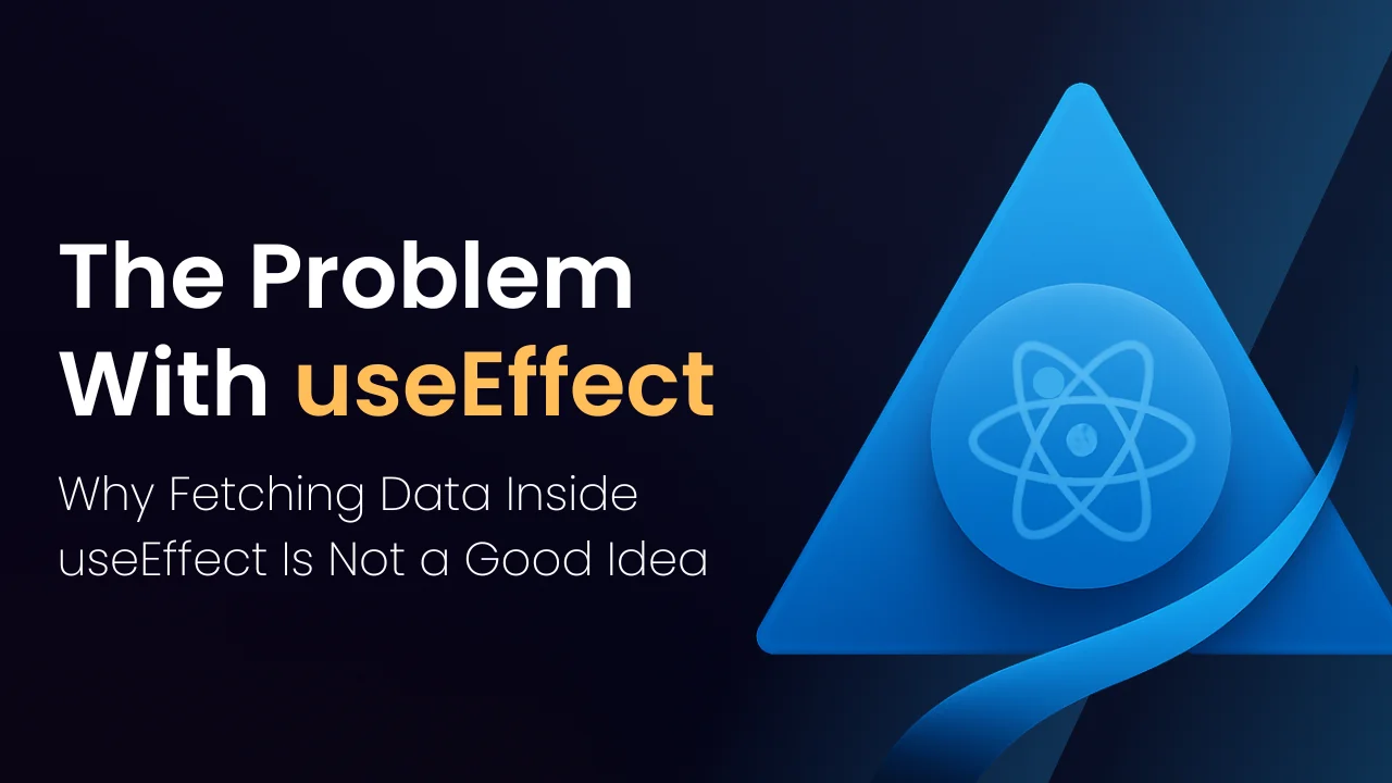 Why Fetching Data Inside useEffect Is Not a Good Idea